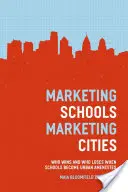 Marketingové školy, marketingové mestá: Kto vyhráva a kto prehráva, keď sa školy stávajú mestskou vybavenosťou - Marketing Schools, Marketing Cities: Who Wins and Who Loses When Schools Become Urban Amenities