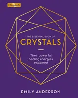 Základná kniha o kryštáloch - vysvetlenie ich mocných liečivých energií - Essential Book of Crystals - Their Powerful Healing Energies Explained