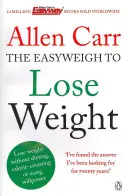 Allen Carr: Ľahko schudnúť - Revolučná metóda na rýchle chudnutie od autora medzinárodného bestselleru Ľahký spôsob, ako prestať - Allen Carr's Easyweigh to Lose Weight - The revolutionary method to losing weight fast from international bestselling author of The Easy Way to Stop