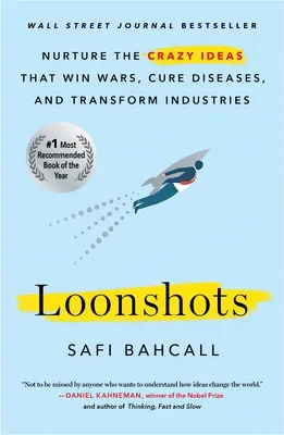 Loonshots: Bláznivé nápady, ktoré vyhrávajú vojny, liečia choroby a menia priemyselné odvetvia - Loonshots: Nurture the Crazy Ideas That Win Wars, Cure Diseases, and Transform Industries