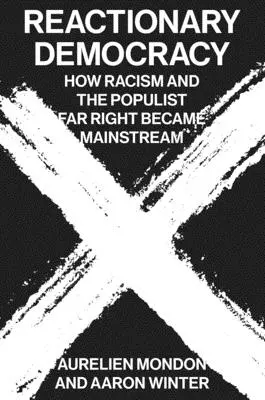 Reakčná demokracia: Ako sa rasizmus a populistická krajná pravica stali hlavným prúdom - Reactionary Democracy: How Racism and the Populist Far Right Became Mainstream