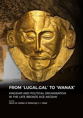 Od „Lugal.Gal“ po „Wanax“: Kráľovstvo a politická organizácia v Egejskom mori v neskorej dobe bronzovej - From 'Lugal.Gal' to 'Wanax': Kingship and Political Organisation in the Late Bronze Age Aegean