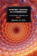 Tajomná škola v hyperpriestore: Kultúrne dejiny DMT - Mystery School in Hyperspace: A Cultural History of DMT