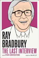 Ray Bradbury: Posledný rozhovor: A iné rozhovory - Ray Bradbury: The Last Interview: And Other Conversations