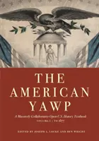 The American Yawp, Volume 1: A Massively Collaborative Open Učebnica dejepisu USA: Do roku 1877 - The American Yawp, Volume 1: A Massively Collaborative Open U.S. History Textbook: To 1877