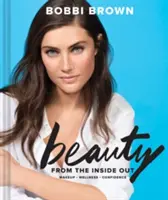 Bobbi Brown Krása zvnútra: Líčenie * Wellness * Sebavedomie - Bobbi Brown Beauty from the Inside Out: Makeup * Wellness * Confidence