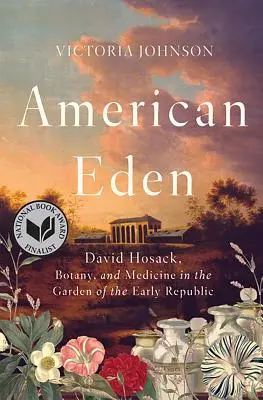Americký raj: David Hosack, botanika a medicína v záhrade ranej republiky - American Eden: David Hosack, Botany, and Medicine in the Garden of the Early Republic