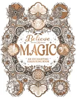 Veriť v kúzla - Čarovná kniha na vyfarbovanie - Believe in Magic - An Enchanting Colouring Book
