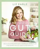 Sprievodca dobrými črevami: Chutné recepty a jednoduchý šesťtýždňový plán pre vnútorné zdravie a vonkajšiu krásu - The Good Gut Guide: Delicious Recipes & a Simple 6-Week Plan for Inner Health & Outer Beauty
