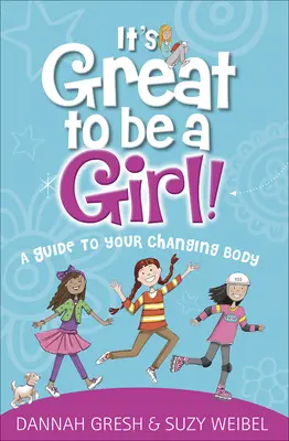 Je skvelé byť dievčaťom! Sprievodca tvojím meniacim sa telom - It's Great to Be a Girl!: A Guide to Your Changing Body