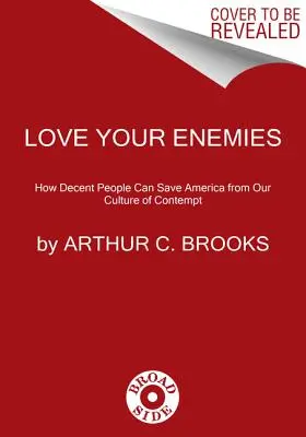 Milujte svojich nepriateľov: Ako môžu slušní ľudia zachrániť Ameriku pred kultúrou opovrhovania - Love Your Enemies: How Decent People Can Save America from the Culture of Contempt