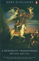 Premenená monarchia: 1603 - 1714: Británia: Transformácia - A Monarchy Transformed: Britain 1603-1714