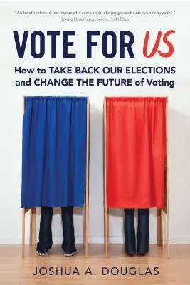 Hlasujte za nás: Ako si vziať späť naše voľby a zmeniť budúcnosť hlasovania - Vote for Us: How to Take Back Our Elections and Change the Future of Voting