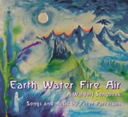 Zem Voda Oheň Vzduch: Waldorfský spevník - Earth Water Fire Air: A Waldorf Songbook