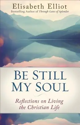Buď ticho, duša moja: Úvahy o kresťanskom živote - Be Still My Soul: Reflections on Living the Christian Life
