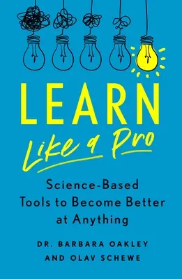 Učte sa ako profesionál: Učte sa ako učiteľ: Vedecky podložené nástroje, ako sa stať lepším v čomkoľvek - Learn Like a Pro: Science-Based Tools to Become Better at Anything