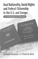 Dvojité občianstvo, sociálne práva a federálne občianstvo v USA a Európe: Znovuobjavenie občianstva - Dual Nationality, Social Rights and Federal Citizenship in the U.S. and Europe: The Reinvention of Citizenship