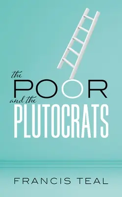 Chudobní a plutokrati: Od najchudobnejších z chudobných k najbohatším z bohatých - The Poor and the Plutocrats: From the Poorest of the Poor to the Richest of the Rich