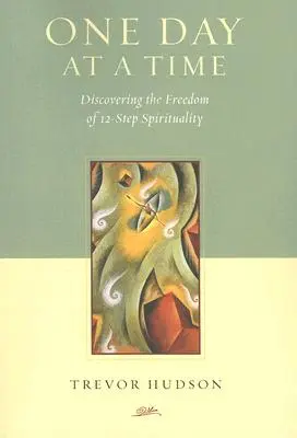 Jeden deň za druhým: Objavovanie slobody dvanásťstupňovej spirituality - One Day at a Time: Discovering the Freedom of 12-Step Spirituality