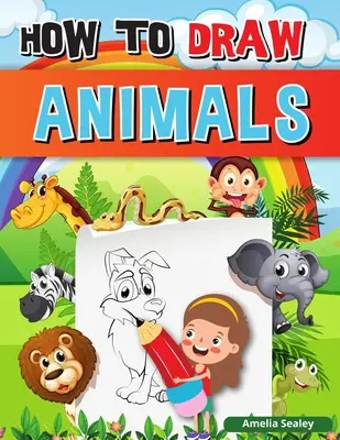 Ako kresliť zvieratá: Naučte sa kresliť zvieratá, jednoduchý návod krok za krokom, ako nakresliť roztomilé zvieratá. - How to Draw Animals: A Simple Step-by-Step Guide to Drawing Cute Animals, Learn to Draw Animals
