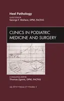 Patológia päty, vydanie Kliniky podiatrickej medicíny a chirurgie - Heel Pathology, An Issue of Clinics in Podiatric Medicine and Surgery