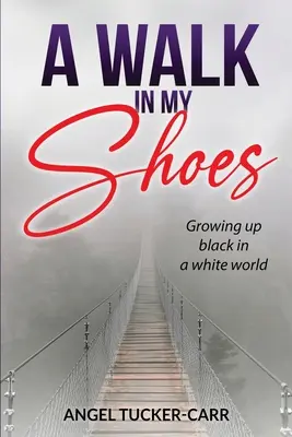 Prechádzka v mojich topánkach: Vyrastať ako černoch v bielom svete - A Walk In My Shoes: Growing Up Black in a White World