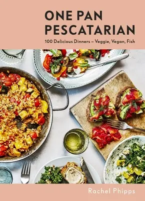 Jeden pán Pescatarian: Vegánske a rybacie večere: chutné vegánske a rybacie večere - One Pan Pescatarian: Delicious Veggie, Vegan and Fish Dinners