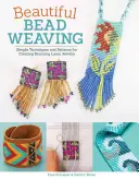 Krásne tkanie z korálikov: Jednoduché techniky a vzory na vytváranie úžasných šperkov na krosnách - Beautiful Bead Weaving: Simple Techniques and Patterns for Creating Stunning Loom Jewelry