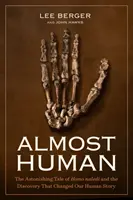 Takmer človek: Úžasný príbeh o Homo Naledi a objav, ktorý zmenil náš ľudský príbeh - Almost Human: The Astonishing Tale of Homo Naledi and the Discovery That Changed Our Human Story