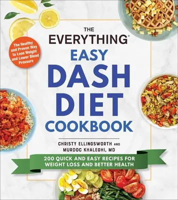 Kuchárska kniha Everything Easy Dash Diet: 200 rýchlych a jednoduchých receptov na chudnutie a lepšie zdravie - The Everything Easy Dash Diet Cookbook: 200 Quick and Easy Recipes for Weight Loss and Better Health