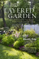 Vrstvená záhrada: Dizajnové lekcie pre celoročnú krásu z Brandywine Cottage - The Layered Garden: Design Lessons for Year-Round Beauty from Brandywine Cottage