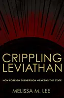 Ochromujúci Leviatan: Ako zahraničná subverzia oslabuje štát - Crippling Leviathan: How Foreign Subversion Weakens the State