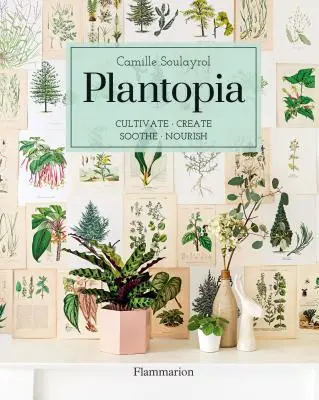 Plantopia: Pestujte / vytvárajte / upokojujte / vyživujte - Plantopia: Cultivate / Create / Soothe / Nourish