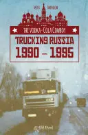Vodka-Cola Cowboy: Kamiónová doprava v Rusku 1990 - 1995 - The Vodka-Cola Cowboy: Trucking Russia 1990 - 1995