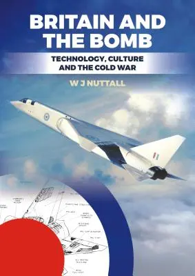 Británia a bomba: Bombia: Británia a jej vojna v rokoch 1919 - 1919: technológia, kultúra a studená vojna - Britain and the Bomb: Technology, Culture and the Cold War