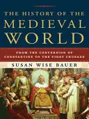 Dejiny stredovekého sveta: Od Konštantínovho obrátenia po prvú krížovú výpravu - The History of the Medieval World: From the Conversion of Constantine to the First Crusade