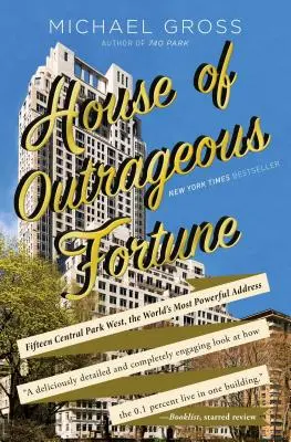 Dom poburujúceho šťastia: Pätnásť Central Park West, najmocnejšia adresa na svete - House of Outrageous Fortune: Fifteen Central Park West, the World's Most Powerful Address