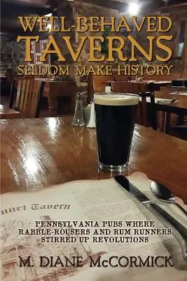 Dobre vychované krčmy sa zriedkakedy zapíšu do histórie: Pennsylvánske krčmy, kde búrliváci a rumoví bežci vyvolávali revolúcie - Well-Behaved Taverns Seldom Make History: Pennsylvania Pubs Where Rabble-Rousers and Rum Runners Stirred Up Revolutions