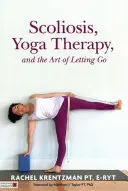 Skolióza, jogová terapia a umenie uvoľniť sa - Scoliosis, Yoga Therapy, and the Art of Letting Go