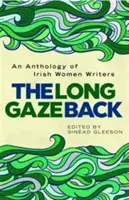 Dlhý pohľad späť: Antológia írskych spisovateliek - The Long Gaze Back: An Anthology of Irish Women Writers