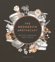 Hedgerow Apothecary - Recepty, liečivá a rituály - Hedgerow Apothecary - Recipes, Remedies and Rituals