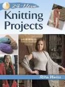 24-hodinové projekty pletenia - 24-Hour Knitting Projects
