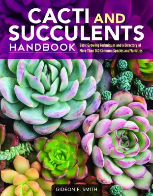 Príručka kaktusov a sukulentov: Príručka pre sukulenty: Základné techniky pestovania a zoznam viac ako 140 bežných druhov a odrôd - Cacti and Succulents Handbook: Basic Growing Techniques and a Directory of More Than 140 Common Species and Varieties