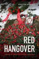 Červená kocovina: Dedičstvo komunizmu dvadsiateho storočia - Red Hangover: Legacies of Twentieth-Century Communism