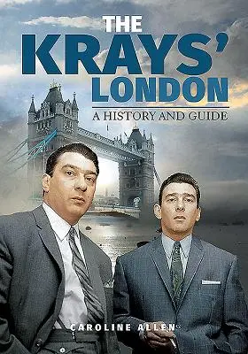 Krayovci v Londýne: A History and Guide (História a sprievodca) - The Krays' London: A History and Guide