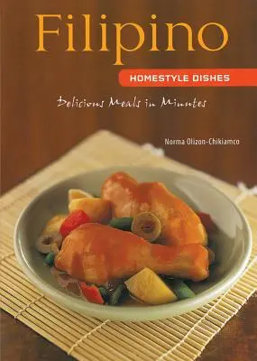 Domáce filipínske jedlá: [Filipínska kuchárka, viac ako 60 receptov] - Filipino Homestyle Dishes: Delicious Meals in Minutes [Filipino Cookbook, Over 60 Recipes]
