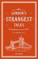 Najpodivnejšie príbehy Londýna - Neobyčajné, ale pravdivé príbehy z viac ako tisícročnej histórie Londýna - London's Strangest Tales - Extraordinary but true stories from over a thousand years of London's history