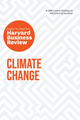 Zmena klímy: Poznatky, ktoré potrebujete, z Harvard Business Review - Climate Change: The Insights You Need from Harvard Business Review