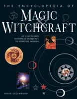 Encyklopédia mágie a čarodejníctva: Ilustrovaný historický odkaz na duchovné svety - The Encyclopedia of Magic & Witchcraft: An Illustrated Historical Reference to Spiritual Worlds