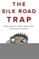 Pasca Hodvábnej cesty: Ako čínske obchodné ambície ohrozujú Európu - The Silk Road Trap: How China's Trade Ambitions Challenge Europe
